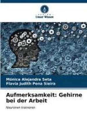 Aufmerksamkeit: Gehirne bei der Arbeit de Mónica Alejandra Seta