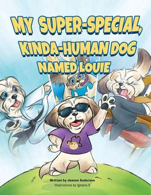 My Super-Special, Kinda-Human Dog Named Louie de Jeanne Andersen