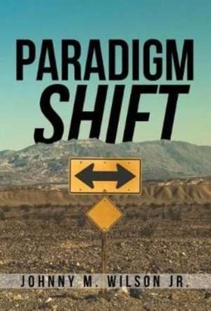 Paradigm Shift de Johnny Jr. M. Wilson