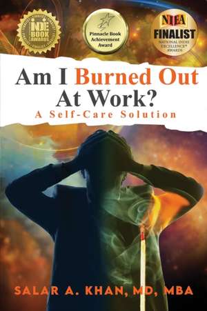 Am I Burned Out at Work? A Self-Care Solution de MBA Salar A. Khan Md