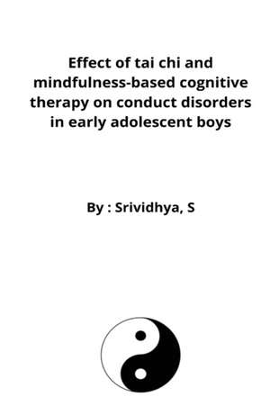 Effect of tai chi and mindfulness-based cognitive therapy on conduct disorders in early adolescent boys de Srividhya S