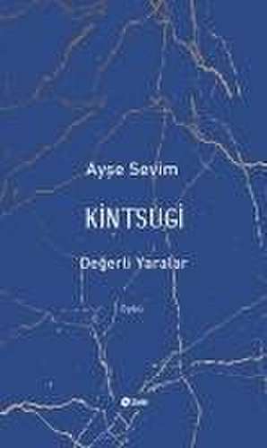 Kintsugi - Degerli Yaralar de Ayse Sevim