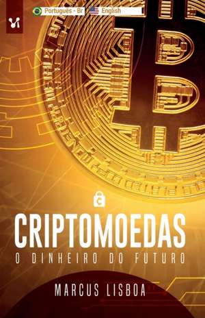 Criptomoedas: O dinheiro do futuro de Marcus Lisboa