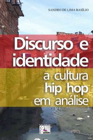 Discurso e Identidade: : a cultura hip hop em análise de Sandro de Lima Basílio