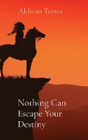 Nothing Can Escape Your Destiny de Aldivan Torres