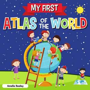 My First Atlas of The World de Amelia Sealey