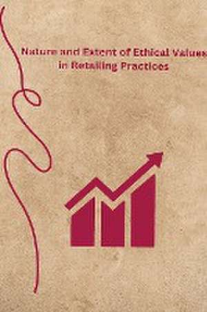 Nature and Extent of Ethical Values in Retailing Practices de Raj Bodh