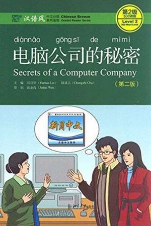 Secrets of A Computer Company - Chinese Breeze Graded Reader, Level 2: 500 Words Level de Liu Yuehua