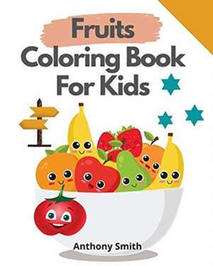 Fruits Coloring Book For Kids de Anthony Smith