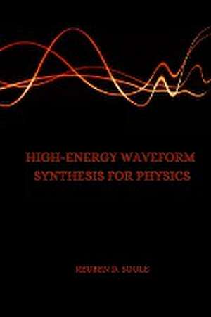 High-Energy Waveform Synthesis for Physics de Reuben D. Soule