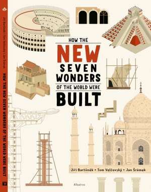 How the New Seven Wonders of the World Were Built de Jiri Bartunek