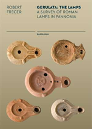 Gerulata: The Lamps – A Survey of Roman Lamps in Pannonia de Robert Frecer