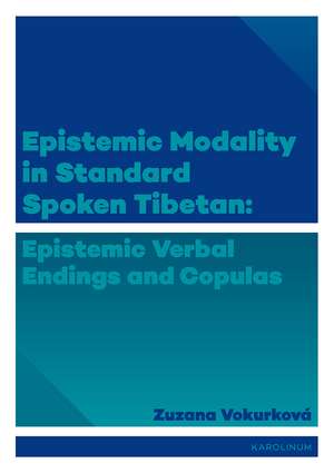 Epistemic Modality in Standard Spoken Tibetan: Epistemic Verbal Endings and Copulas de Zuzana Vokurková