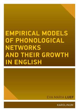 Empirical Models of Phonological Networks and Their Growth in English de Eva Maria Luef