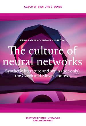 The Culture of Neural Networks: Synthetic Literature and Art in (Not Only) the Czech and Slovak Context de Zuzana Husárová