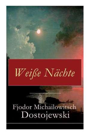 Weiße Nächte de Fjodor Michailowitsch Dostojewski