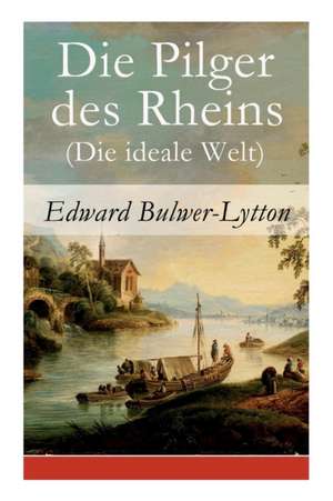 Die Pilger des Rheins (Die ideale Welt) de Edward Bulwer-Lytton