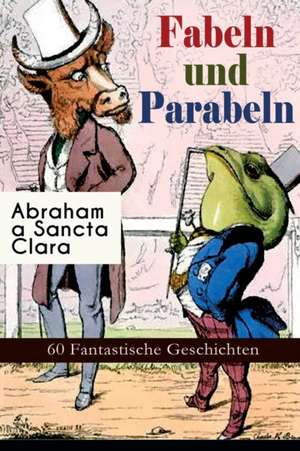 Fabeln und Parabeln de Abraham A Sancta Clara