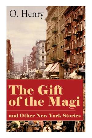 The Gift of the Magi and Other New York Stories de O. Henry