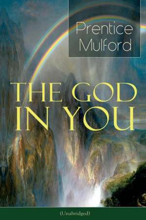 The God in You (Unabridged): How to Connect With Your Inner Forces - From one of the New Thought pioneers, Author of Thoughts are Things, Your Forc de Prentice Mulford