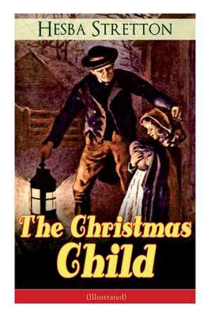 The Christmas Child (Illustrated) de Hesba Stretton