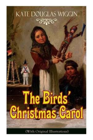 The Birds' Christmas Carol (With Original Illustrations) de Kate Douglas Wiggin