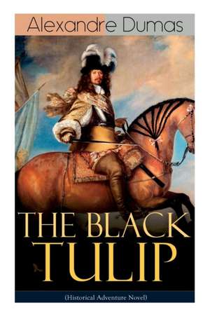 THE BLACK TULIP (Historical Adventure Novel) de Alexandre Dumas