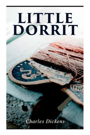 Little Dorrit: Illustrated Edition de Charles Dickens