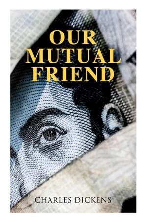 Our Mutual Friend: Illustrated Edition de Charles Dickens