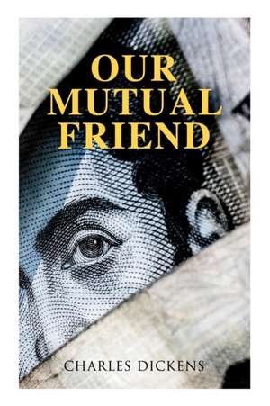 Our Mutual Friend de Charles Dickens