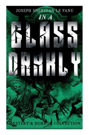 IN A GLASS DARKLY (Mystery & Horror Collection) de Joseph Sheridan Le Fanu