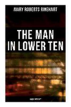 The Man in Lower Ten (Murder Mystery) de Mary Roberts Rinehart