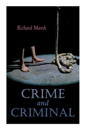 Crime and Criminal: Murder Mystery Thriller de Richard Marsh