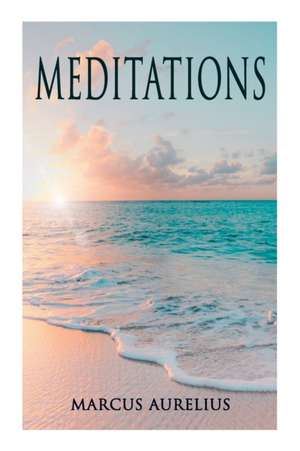 Meditations: Philosophical Contemplations of a Roman Emperor de Marcus Aurelius