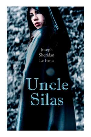 Uncle Silas: Gothic Mystery Thriller de Joseph Sheridan Le Fanu