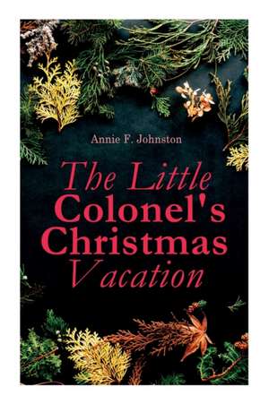 The Little Colonel's Christmas Vacation de Annie F Johnston