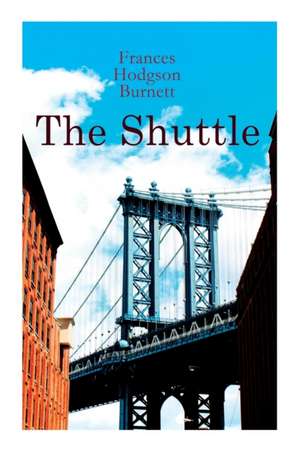 The Shuttle: Historical Novel de Frances Hodgson Burnett