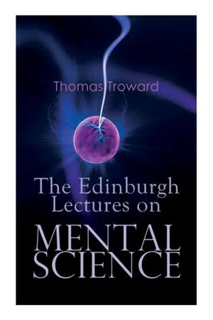 The Edinburgh Lectures on Mental Science de Thomas Troward