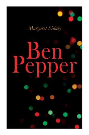 Ben Pepper: Children's Christmas Novel de Margaret Sidney