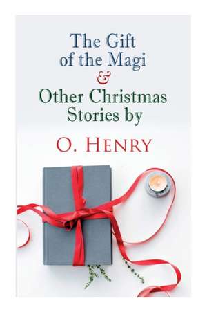 The Gift of the Magi & Other Christmas Stories by O. Henry: Christmas Classic de O. Henry