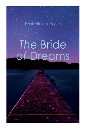 The Bride of Dreams de Frederik Van Eeden