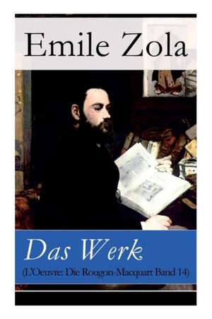 Das Werk (L'Oeuvre: Die Rougon-Macquart Band 14 de Emile Zola