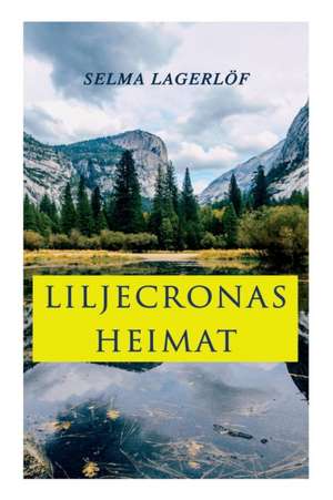 Liljecronas Heimat de Selma Lagerlo F.