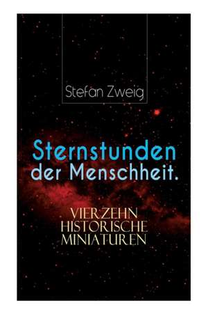 Sternstunden der Menschheit. Vierzehn historische Miniaturen de Stefan Zweig