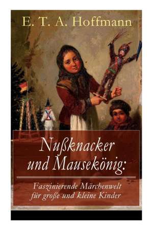 Nußknacker und Mausekönig de E T a Hoffmann