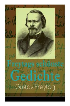 Freytags schönste Gedichte: Der polnische Bettler + Die Krone + Albrecht Dürer + Der Sänger des Waldes + Der Tanzbär + Ein Kindertraum + Junker Go de Gustav Freytag