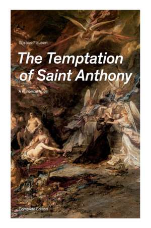 The Temptation of Saint Anthony - A Historical Novel (Complete Edition) de Gustave Flaubert