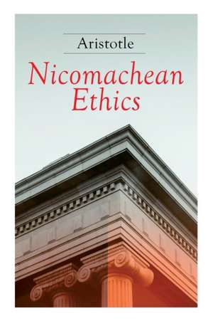 Nicomachean Ethics: Complete Edition de Aristotle