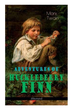 Adventures of Huckleberry Finn (Illustrated): American Classics Series de Mark Twain