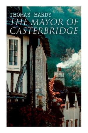 The Mayor of Casterbridge: Historical Novel de Thomas Hardy